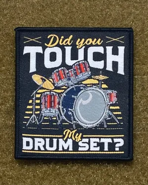 Did You Touch My Drum Set Morale Patch